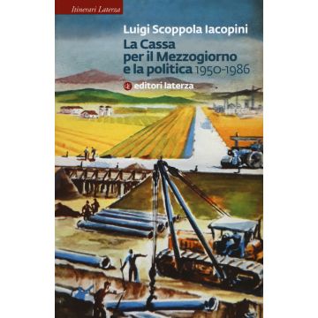 La Cassa per il Mezzogiorno e la politica. 1950-1986