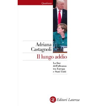 Il lungo addio. La fine dell'alleanza tra Europa e Stati Uniti