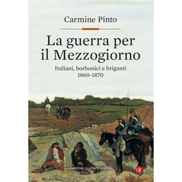 La guerra per il Mezzogiorno. Italiani, borbonici e briganti 1860-1870