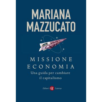 Missione economia. Una guida per cambiare il capitalismo