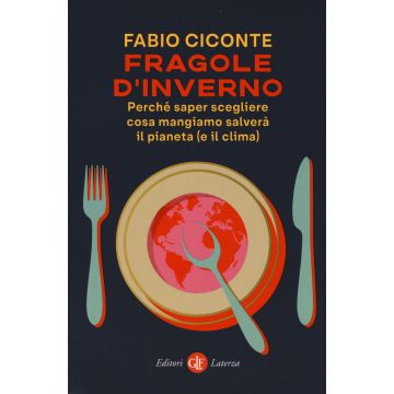 Fragole d'inverno. Perché saper scegliere cosa mangiamo salverà il pianeta (e il clima)