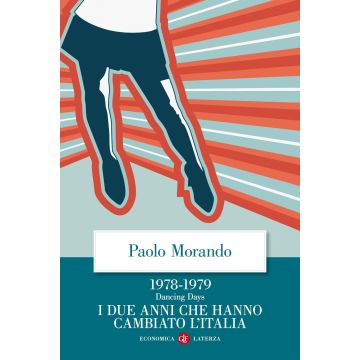 Dancing days. 1978-1979. I due anni che hanno cambiato l'Italia