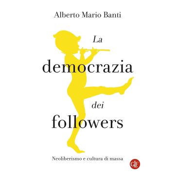 La democrazia dei followers. Neoliberismo e cultura di massa