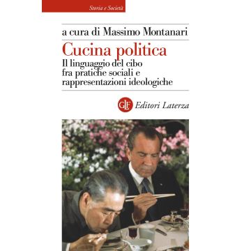 Cucina politica. Il linguaggio del cibo fra pratiche sociali e rappresentazioni ideologiche