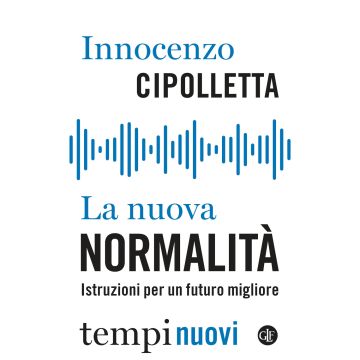 La nuova normalità. Istruzioni per un futuro migliore