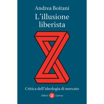 L'illusione liberista. Critica dell'ideologia di mercato