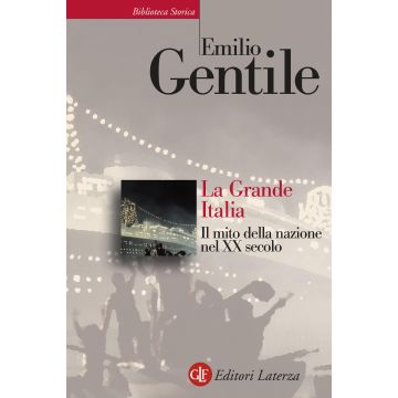 La Grande Italia. Il mito della nazione nel XX secolo