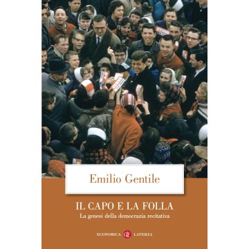 Il capo e la folla. La genesi della democrazia recitativa. Nuova ediz.