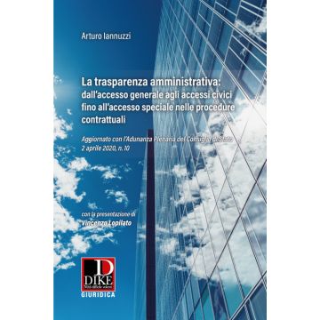 La trasparenza amministrativa: dall'accesso generale agli accessi civici fino all'accesso speciale nelle procedure contrattuali. Aggiornato con l'Adunanza Plenaria del Consiglio di Stato 2 aprile 2020, n. 10