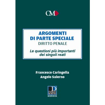 Argomenti di parte speciale. Diritto Penale. Le questioni più importanti dei singoli reati