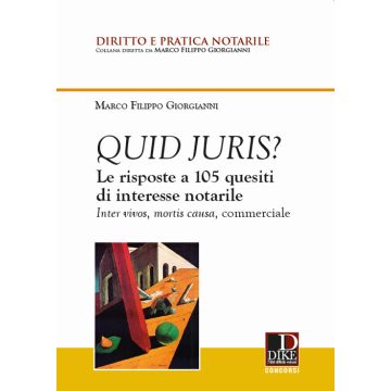 Quid juris? Le risposte a 105 quesiti di interesse notarile. Inter vivos, mortis causa, commerciale