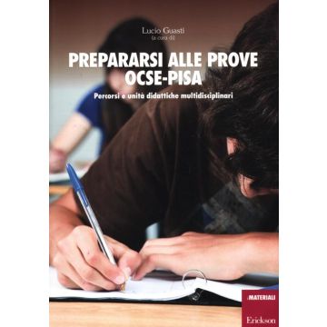 Prepararsi alle prove OCSE-Pisa. Percorsi e unità didattiche multidisciplinari