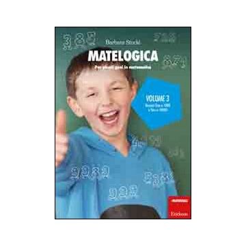 Matelogica. Per piccoli geni in matematica. Vol. 3: Numeri fino a 1000 e fino a 10000