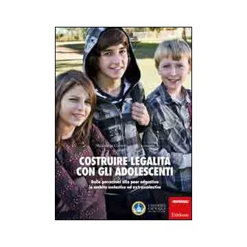 Costruire legalità con gli adolescenti. Dalle percezioni alla peer education in ambito scolastico ed extrascolastico