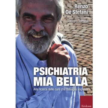 Psichiatria mia bella. Alla ricerca delle cure che Basaglia sognava