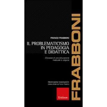 Il problematicismo in pedagogia e didattica. Crocevia di una educazione inattuale e utopica