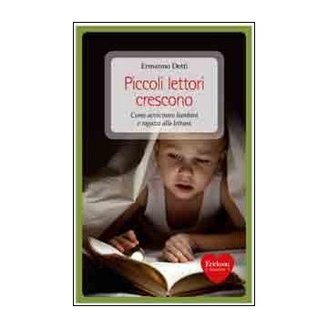 Piccoli lettori crescono. Come avvicinare bambini e ragazzi alla lettura