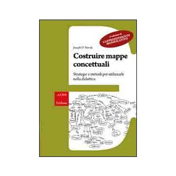 Costruire mappe concettuali. Strategie e metodi per utilizzarle nella didattica