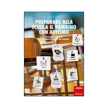 Preparare alla scuola il bambino con autismo. Strategie e materiali per un ingresso sereno alla primaria