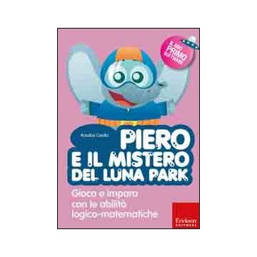 Piero e il mistero del luna park. Gioca e impara con le abilità logico-matematiche. Con CD-ROM