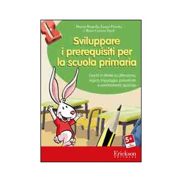 Sviluppare i prerequisiti per la scuola primaria. Giochi e attività su attenzione, logica, linguaggio, precalcolo e orientamento spaziale. CD-ROM