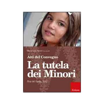 La tutela dei minori. Atti del Convegno (Riva del Garda, 2012)