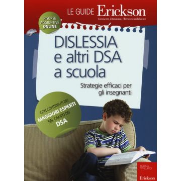 Dislessia e altri DSA a scuola. Strategie efficaci per gli insegnanti