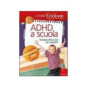 ADHD a scuola. Strategie efficaci per gli insegnanti