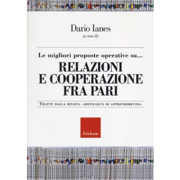 Le migliori proposte operative su... relazioni e cooperazione fra pari. Tratte dalla rivista «Difficoltà di apprendimento»