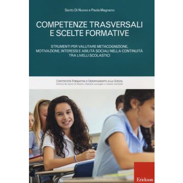 Competenze trasversali e scelte formative. Strumenti per valutare metacognizione, motivazione, interessi e abilità sociali per la continuità tra livelli scolastici