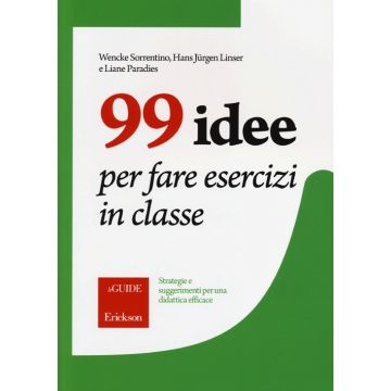 99 idee per fare esercizi in classe. Strategie e suggerimenti per una didattica efficace