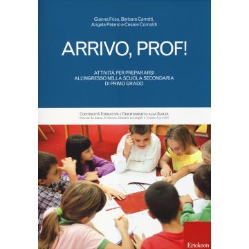 Arrivo, prof! Attività per prepararsi all'ingresso nella scuola secondaria di primo grado