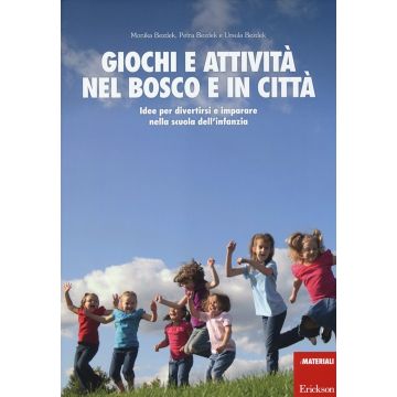 Giochi e attività nel bosco e in città. Idee per divertirsi e impararenella scuola dell'infanzia