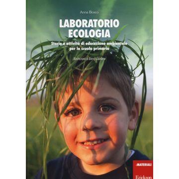 Laboratorio ecologia. Storie e attività di educazione ambientale per la scuola primaria