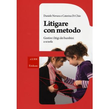 Litigare con metodo. Gestire i litigi dei bambini a scuola
