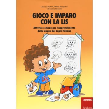 Gioco e imparo con la LIS. Attività e schede per l'apprendimento della lingua dei segni italiana