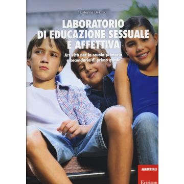 Laboratorio di educazione sessuale e affettiva. Attività per la scuola primaria e secondaria di primo grado
