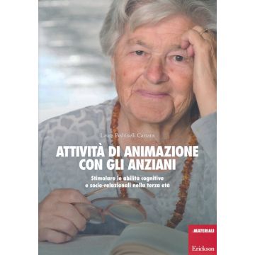 Attività di animazione con gli anziani. Stimolare le abilità cognitive e socio-relazionali nella terza età