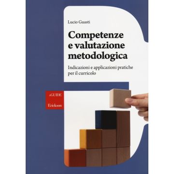 Competenze e valutazione metodologica. Indicazioni e applicazioni pratiche per il curricolo
