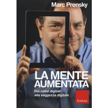La mente aumentata. Dai nativi digitali alla saggezza digitale