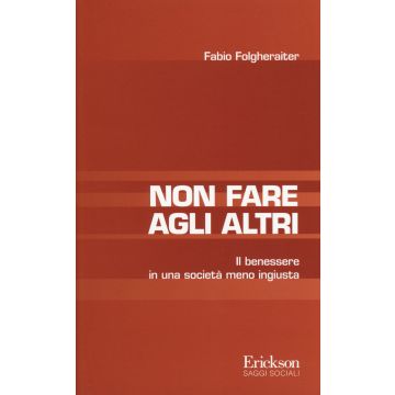 Non fare agli altri. Il benessere in una società meno ingiusta
