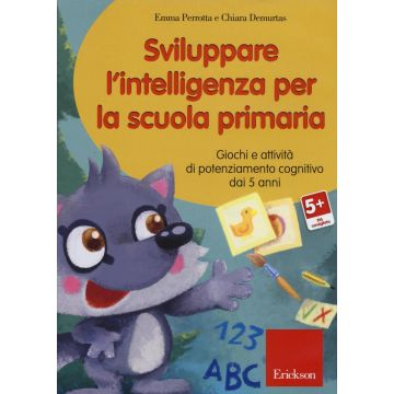 Sviluppare l'intelligenza per la scuola primaria. Giochi e attività di potenziamento cognitivo dai 5 anni. CD-ROM