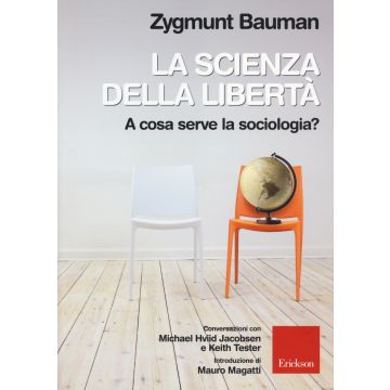 La scienza della libertà. A cosa serve la sociologia? Conversazioni con Michael Hviid Jacobsen e Keith Tester