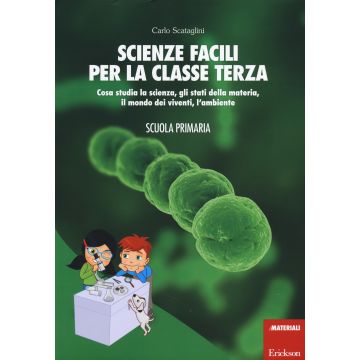 Scienze facili per la classe terza. Cosa studia la scienza, gli stati della materia, il mondo dei viventi, l'ambiente. Scuola primaria. Con aggiornamento online