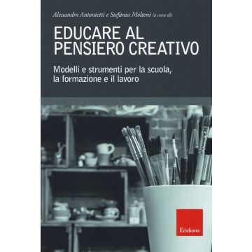 Educare al pensiero creativo. Modelli e strumenti per la scuola, la formazione e il lavoro