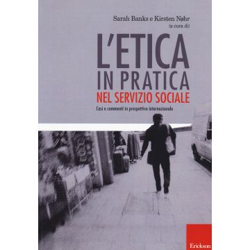 L'etica in pratica nel servizio sociale. Casi e commenti in prospettiva internazionale