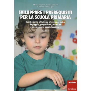 Sviluppare i prerequisiti per la scuola primaria. Nuovi giochi e attività su attenzione, logica, linguaggio, pregrafismo, precalcolo e orientamento spazio-temporale. Vol. 2