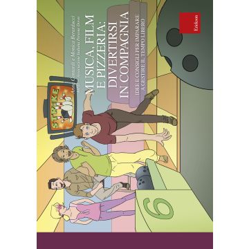 Musica, film e pizzeria: divertirsi in compagnia. Idee e consigli per imparare a gestire il tempo libero