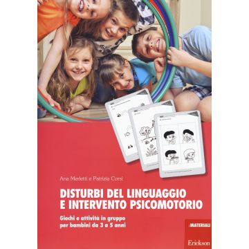 Disturbi del linguaggio e intervento psicomotorio. Giochi e attività in gruppo per bambini da 3 a 5 anni