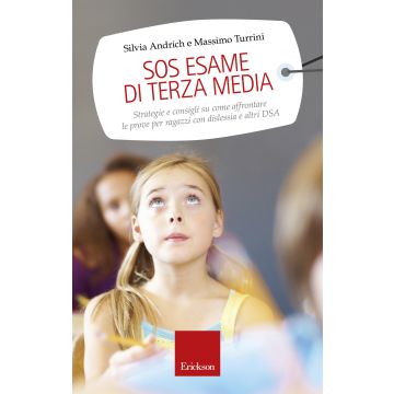SOS esame di terza media. Strategie e consigli su come affrontare le prove per ragazzi con dislessia e altri DSA